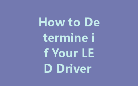 How to Determine if Your LED Driver is Constant Current or Constant Voltage