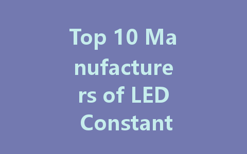 Top 10 Manufacturers of LED Constant Voltage Driver Power Supplies