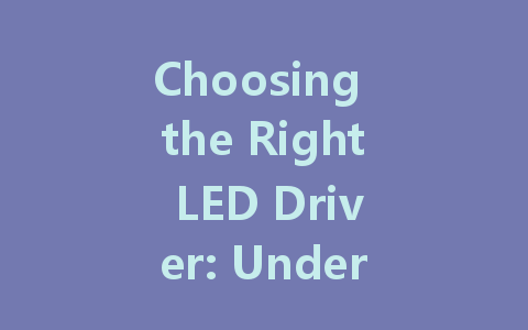 Choosing the Right LED Driver: Understanding Constant Voltage vs. Constant Current
