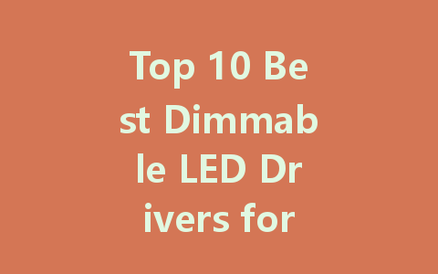 Top 10 Best Dimmable LED Drivers for Efficient Lighting Solutions
