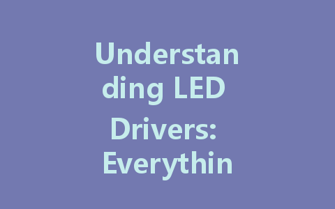 Understanding LED Drivers: Everything You Need to Know