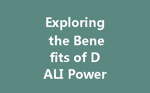 Exploring the Benefits of DALI Power Supply for Smart Lighting Control and Energy Efficiency
