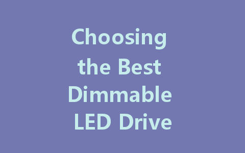 Choosing the Best Dimmable LED Driver for Your Lighting Needs