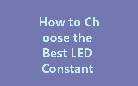 How to Choose the Best LED Constant Voltage Driver for Your Needs