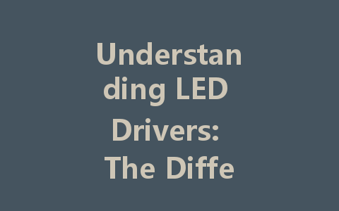 Understanding LED Drivers: The Difference Between Constant Voltage and Constant Current Explained