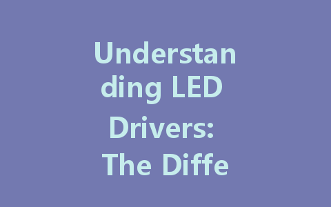 Understanding LED Drivers: The Differences Between Constant Current and Constant Voltage