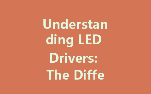 Understanding LED Drivers: The Difference Between Constant Voltage and Constant Current