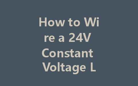 How to Wire a 24V Constant Voltage LED Driver: A Step-by-Step Guide