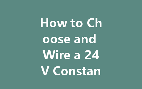 How to Choose and Wire a 24V Constant Voltage LED Driver: A Complete Guide